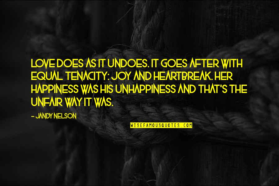 Masaki Honjo Quotes By Jandy Nelson: Love does as it undoes. It goes after Masaki Honjo Quotes By Jandy Nelson: Love does as it undoes. It goes after