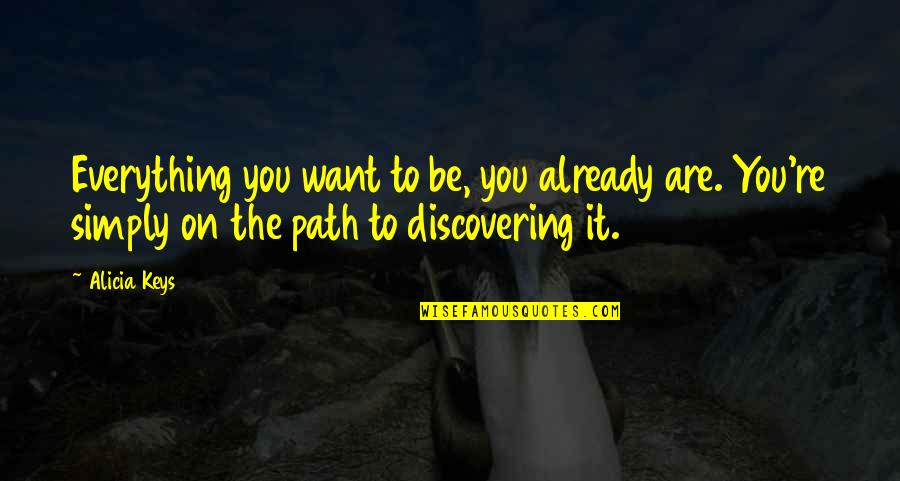 Masakit Magmahal Quotes By Alicia Keys: Everything you want to be, you already are. Masakit Magmahal Quotes By Alicia Keys: Everything you want to be, you already are.
