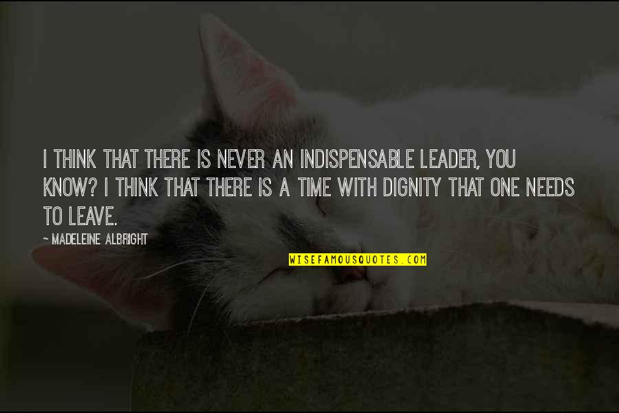Masakit Magmahal Quotes By Madeleine Albright: I think that there is never an indispensable Masakit Magmahal Quotes By Madeleine Albright: I think that there is never an indispensable