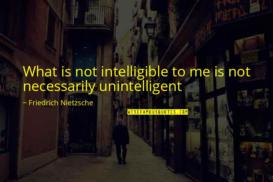 Masakit Na Tagalog Love Quotes By Friedrich Nietzsche: What is not intelligible to me is not