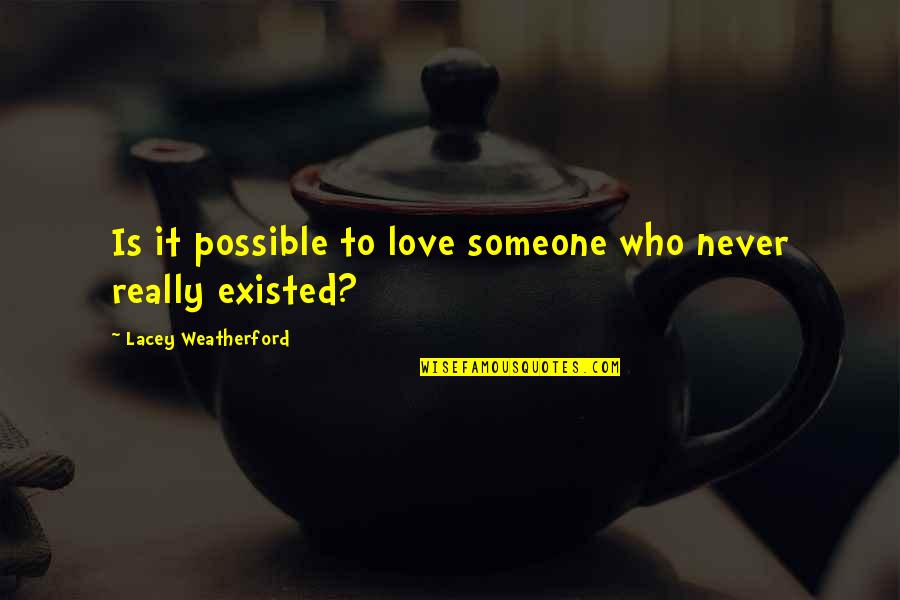 Masakit Umasa Quotes By Lacey Weatherford: Is it possible to love someone who never