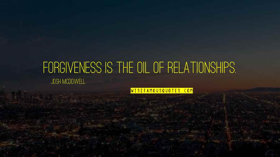 Masakuni Water Quotes By Josh McDowell: Forgiveness is the oil of relationships. Masakuni Water Quotes By Josh McDowell: Forgiveness is the oil of relationships.