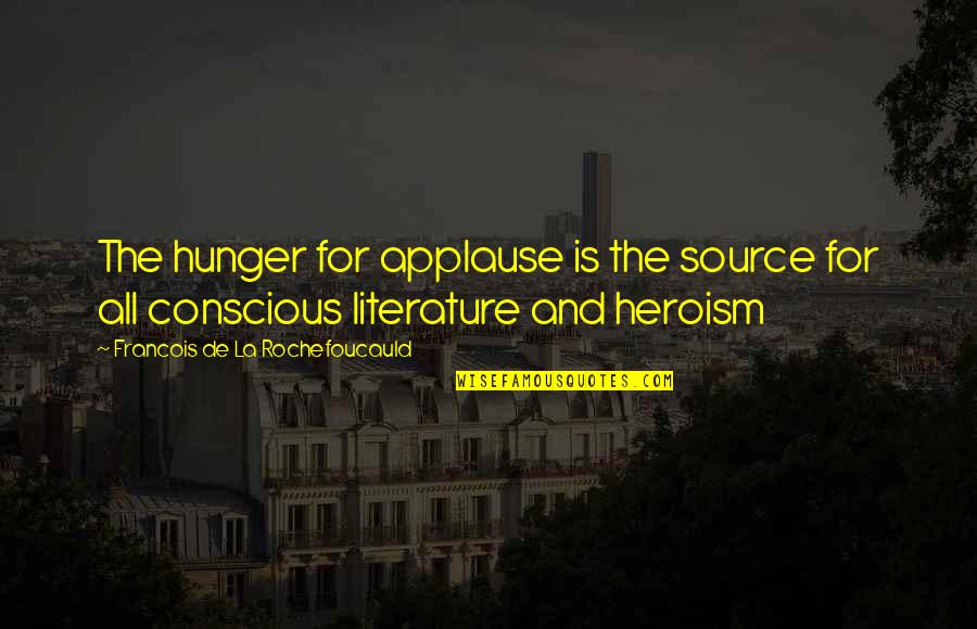 Masalababy Quotes By Francois De La Rochefoucauld: The hunger for applause is the source for