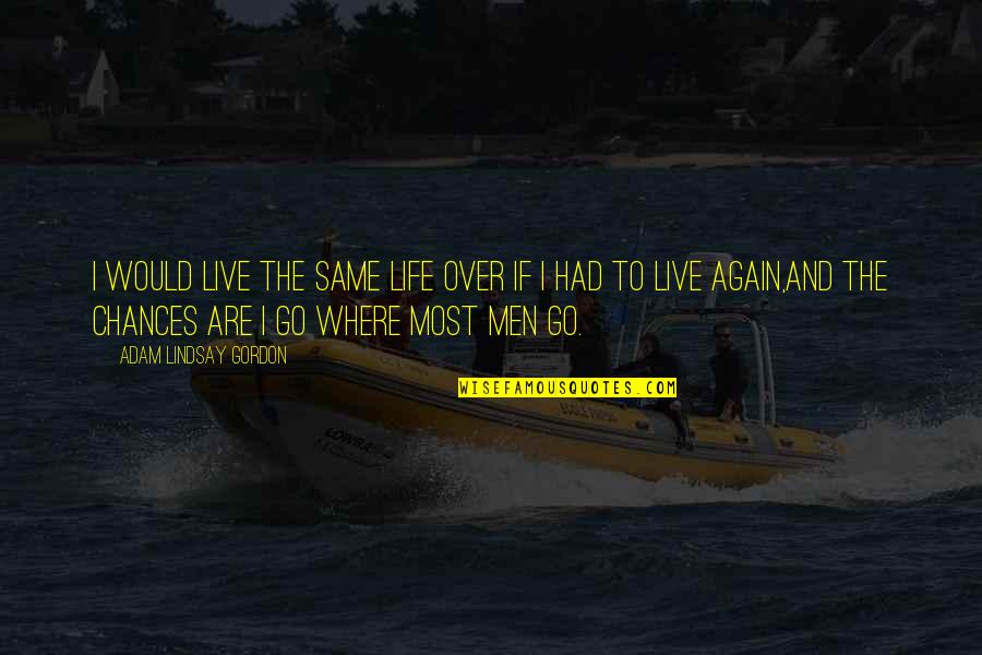 Masaledar Mini Quotes By Adam Lindsay Gordon: I would live the same life over if Masaledar Mini Quotes By Adam Lindsay Gordon: I would live the same life over if