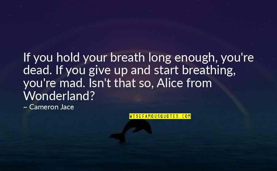 Masaledar Mini Quotes By Cameron Jace: If you hold your breath long enough, you're Masaledar Mini Quotes By Cameron Jace: If you hold your breath long enough, you're