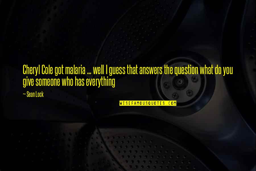 Masamang Ugali Quotes By Sean Lock: Cheryl Cole got malaria ... well I guess
