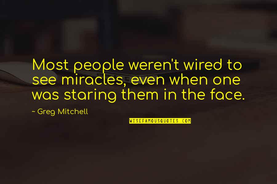 Masamba Music Quotes By Greg Mitchell: Most people weren't wired to see miracles, even Masamba Music Quotes By Greg Mitchell: Most people weren't wired to see miracles, even