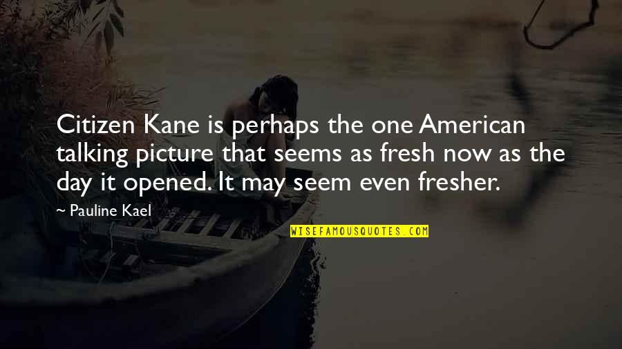 Masami Kurumada Quotes By Pauline Kael: Citizen Kane is perhaps the one American talking Masami Kurumada Quotes By Pauline Kael: Citizen Kane is perhaps the one American talking