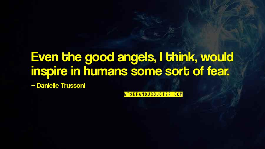 Masami Saionji Quotes By Danielle Trussoni: Even the good angels, I think, would inspire
