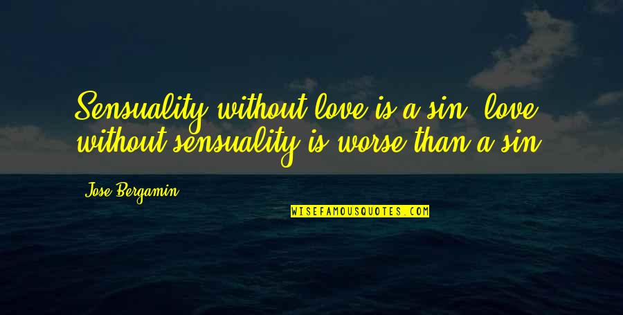 Masamitsu Tsuchida Quotes By Jose Bergamin: Sensuality without love is a sin; love without