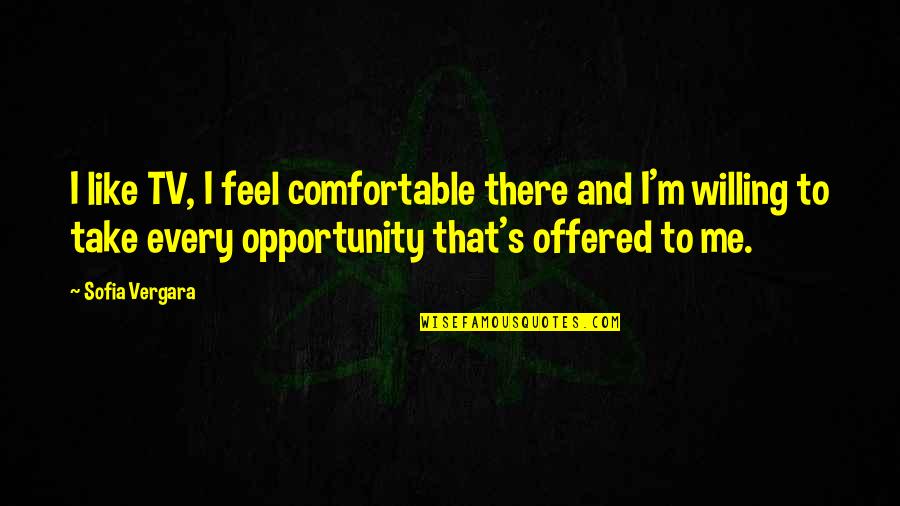 Masamune Basara Quotes By Sofia Vergara: I like TV, I feel comfortable there and Masamune Basara Quotes By Sofia Vergara: I like TV, I feel comfortable there and