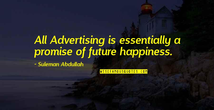 Masamune Kun Quotes By Suleman Abdullah: All Advertising is essentially a promise of future