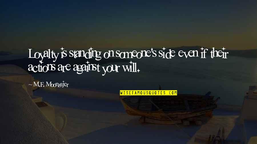 Masamune Revenge Quotes By M.F. Moonzajer: Loyalty is standing on someone's side even if