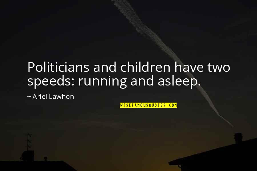 Masanao Rat Quotes By Ariel Lawhon: Politicians and children have two speeds: running and