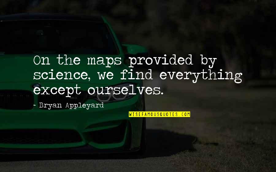Masanao Swordsmith Quotes By Bryan Appleyard: On the maps provided by science, we find