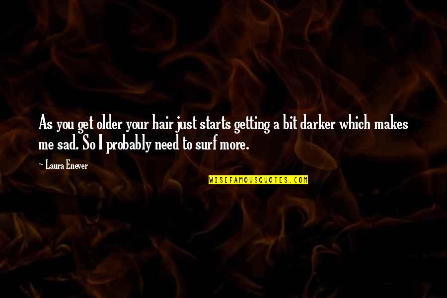 Masane Witchblade Quotes By Laura Enever: As you get older your hair just starts Masane Witchblade Quotes By Laura Enever: As you get older your hair just starts