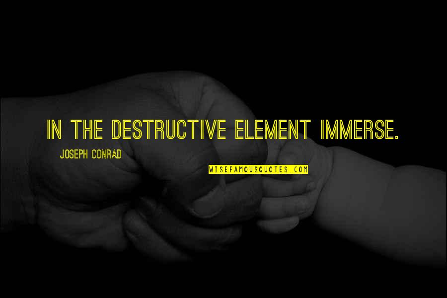 Masangango Quotes By Joseph Conrad: In the destructive element immerse.
