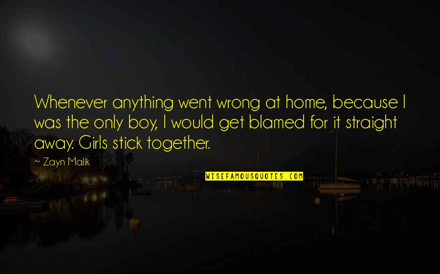 Masangcay Origin Quotes By Zayn Malik: Whenever anything went wrong at home, because I