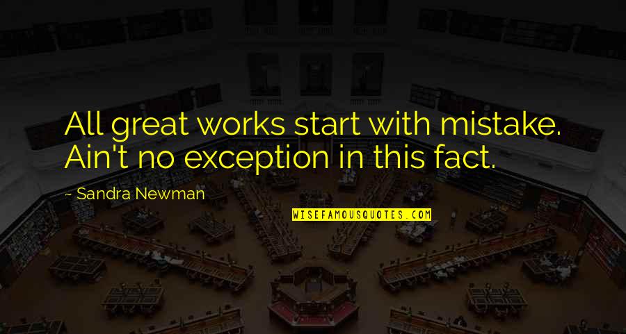 Masangcay Quotes By Sandra Newman: All great works start with mistake. Ain't no