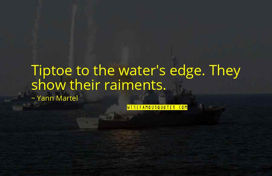 Masaniello Scommesse Quotes By Yann Martel: Tiptoe to the water's edge. They show their Masaniello Scommesse Quotes By Yann Martel: Tiptoe to the water's edge. They show their