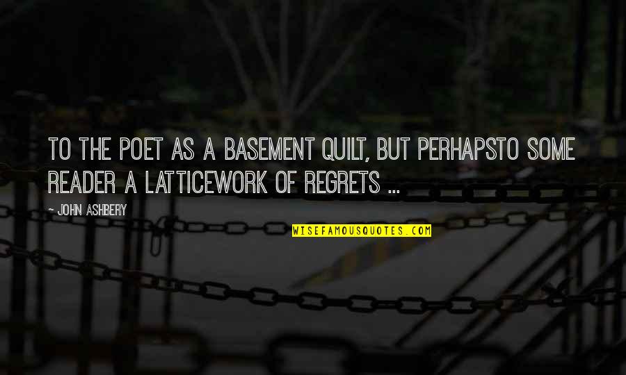 Masannat Quotes By John Ashbery: To the poet as a basement quilt, but Masannat Quotes By John Ashbery: To the poet as a basement quilt, but