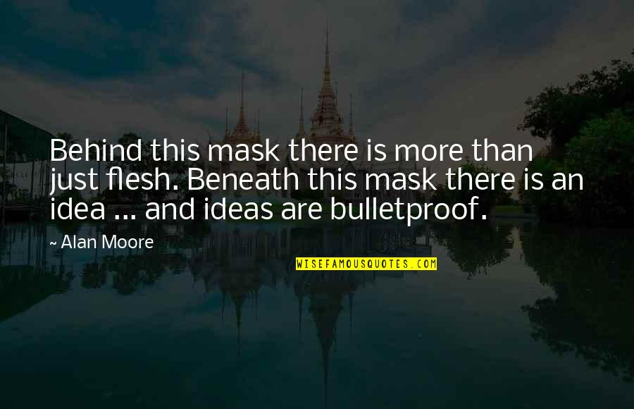 Masanobu Ando Quotes By Alan Moore: Behind this mask there is more than just Masanobu Ando Quotes By Alan Moore: Behind this mask there is more than just
