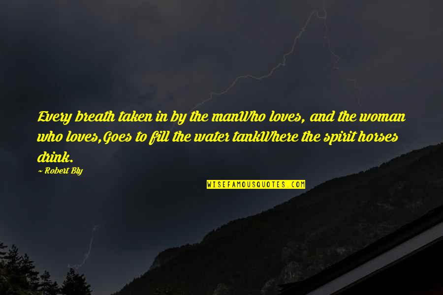 Masanori Sugiura Quotes By Robert Bly: Every breath taken in by the manWho loves,
