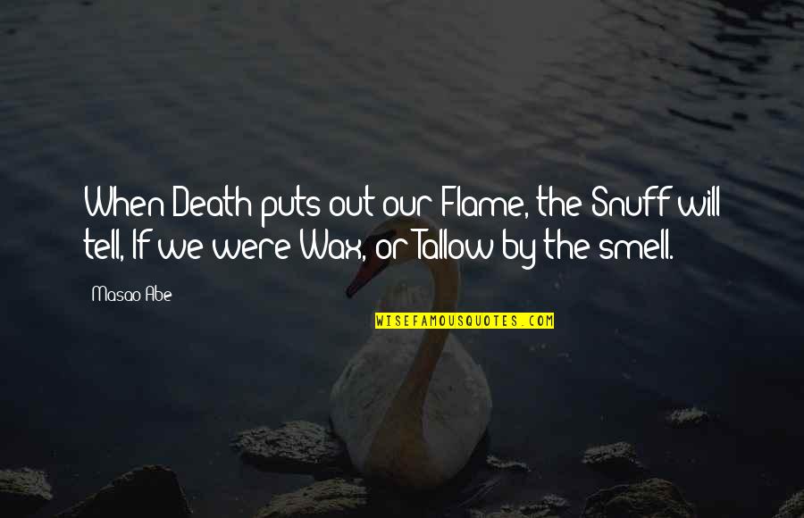 Masao Quotes By Masao Abe: When Death puts out our Flame, the Snuff