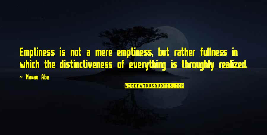 Masao Quotes By Masao Abe: Emptiness is not a mere emptiness, but rather