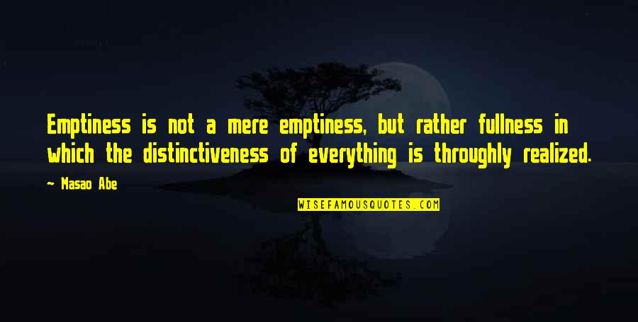 Masao Quotes By Masao Abe: Emptiness is not a mere emptiness, but rather Masao Quotes By Masao Abe: Emptiness is not a mere emptiness, but rather