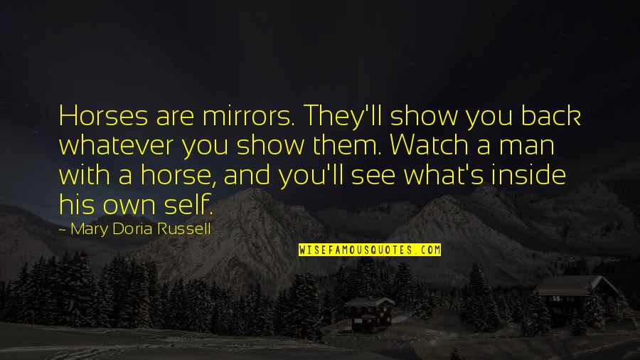 Masao Yamamoto Quotes By Mary Doria Russell: Horses are mirrors. They'll show you back whatever