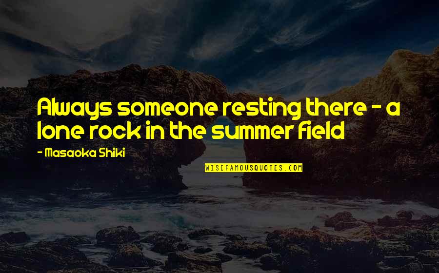 Masaoka Shiki Quotes By Masaoka Shiki: Always someone resting there - a lone rock