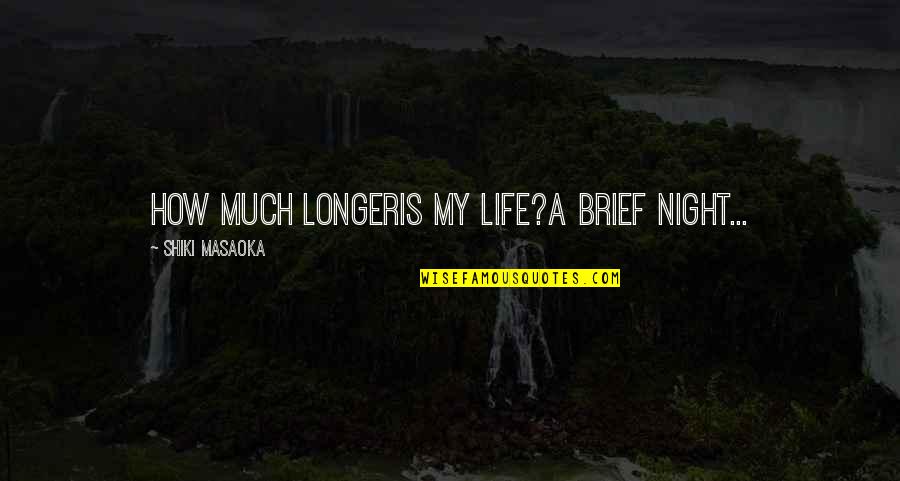 Masaoka Shiki Quotes By Shiki Masaoka: how much longeris my life?a brief night...