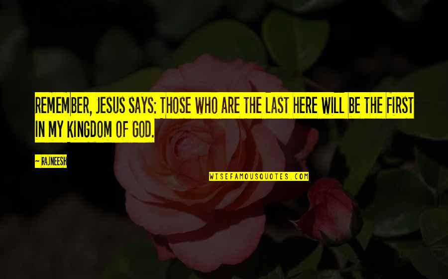 Masarap Kasama Quotes By Rajneesh: Remember, Jesus says: Those who are the last