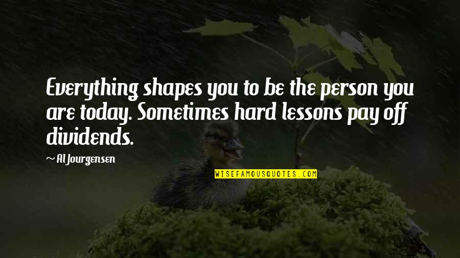 Masarap Maging Bata Quotes By Al Jourgensen: Everything shapes you to be the person you Masarap Maging Bata Quotes By Al Jourgensen: Everything shapes you to be the person you