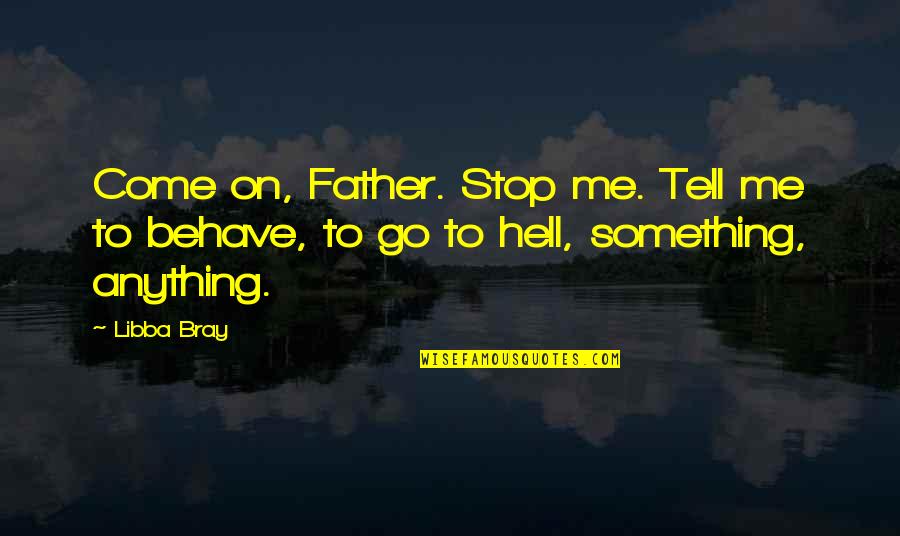 Masarap Maging Bata Quotes By Libba Bray: Come on, Father. Stop me. Tell me to