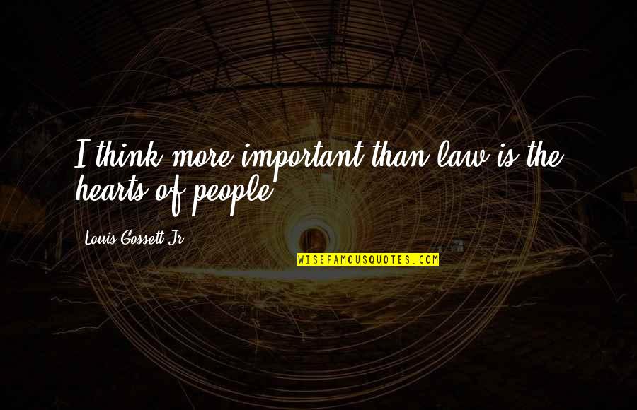 Masarap Matulog Quotes By Louis Gossett Jr.: I think more important than law is the