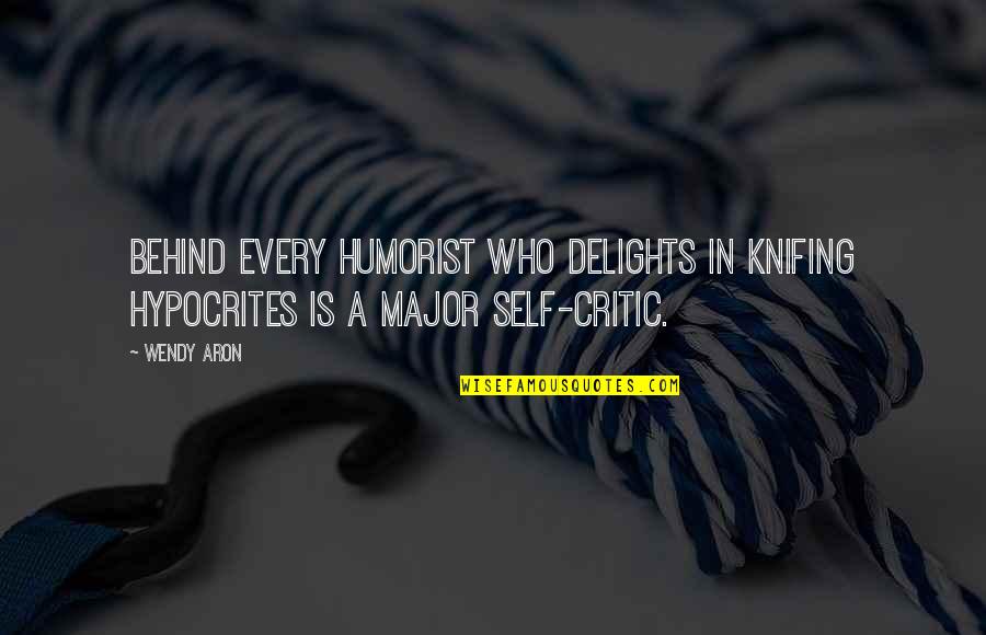 Masarap Quotes By Wendy Aron: Behind every humorist who delights in knifing hypocrites