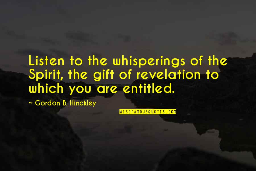 Masaro Uh Quotes By Gordon B. Hinckley: Listen to the whisperings of the Spirit, the Masaro Uh Quotes By Gordon B. Hinckley: Listen to the whisperings of the Spirit, the