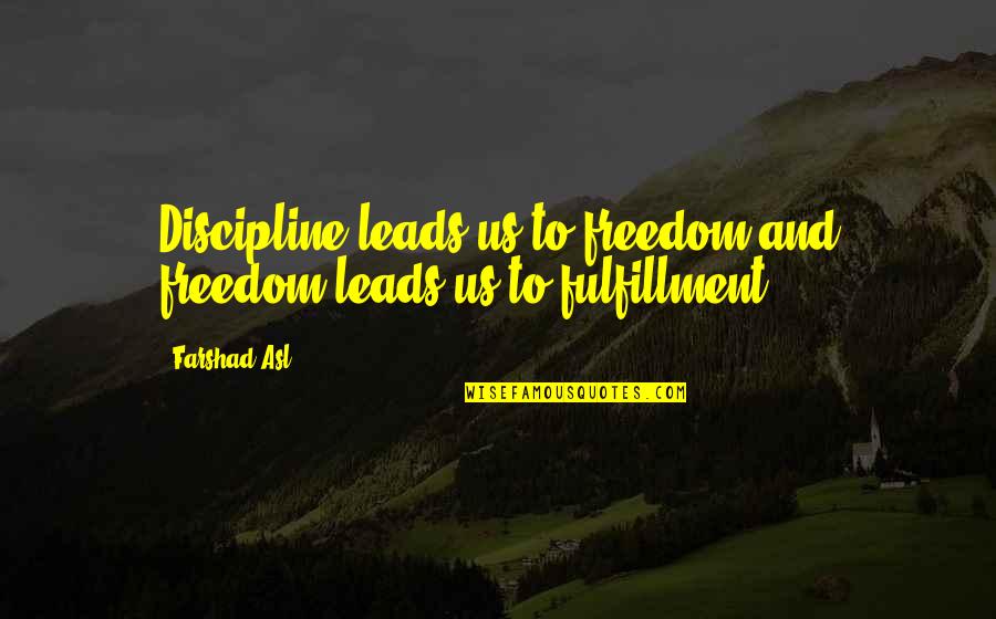 Masaru Bakugo Quotes By Farshad Asl: Discipline leads us to freedom and freedom leads