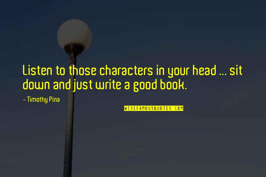 Masaru Ibuka Quotes By Timothy Pina: Listen to those characters in your head ...