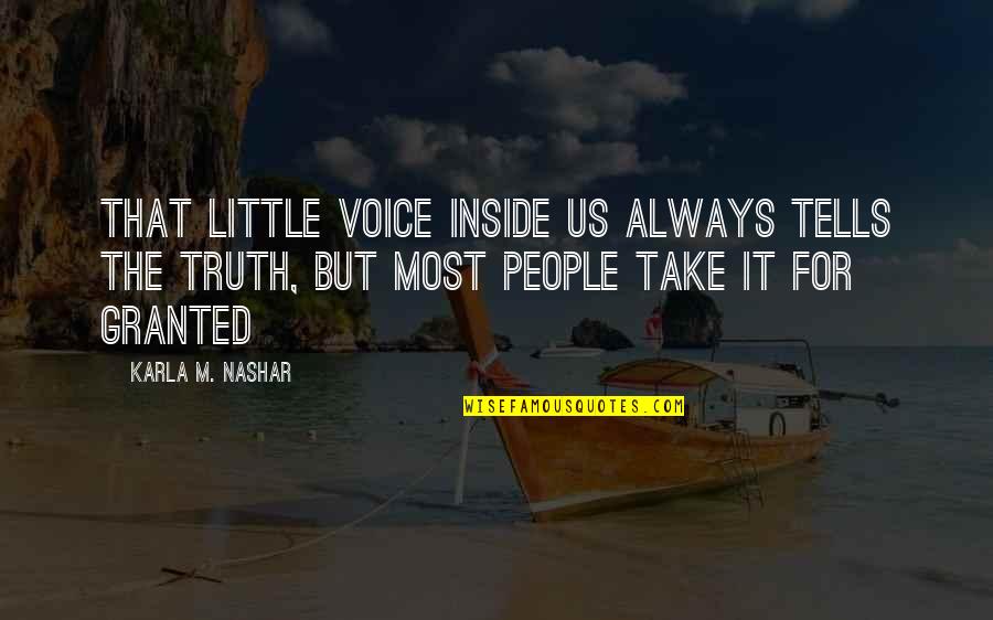 Masarus Quotes By Karla M. Nashar: That little voice inside us always tells the