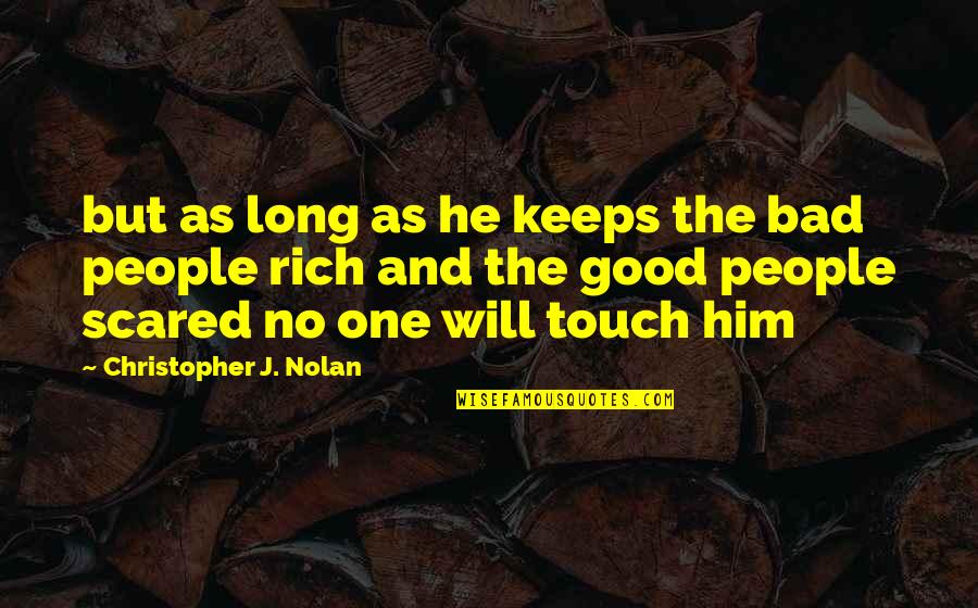 Masarus Visalia Quotes By Christopher J. Nolan: but as long as he keeps the bad Masarus Visalia Quotes By Christopher J. Nolan: but as long as he keeps the bad