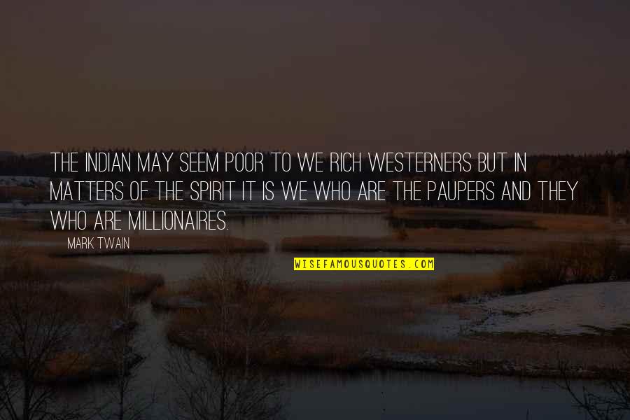 Masarus Visalia Quotes By Mark Twain: The Indian may seem poor to we rich Masarus Visalia Quotes By Mark Twain: The Indian may seem poor to we rich