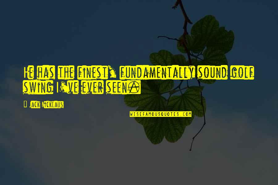 Masasabi Synonym Quotes By Jack Nicklaus: He has the finest, fundamentally sound golf swing