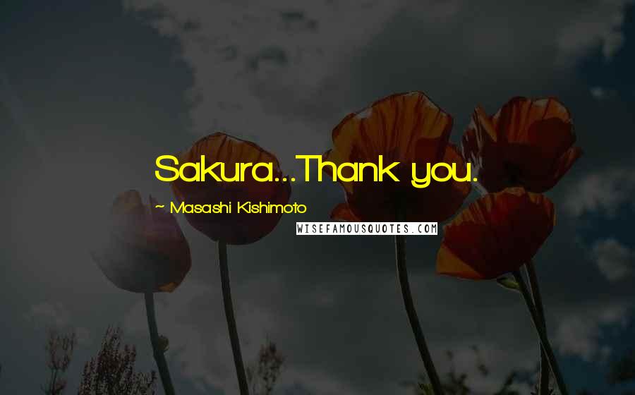 Masashi Kishimoto quotes: Sakura...Thank you.