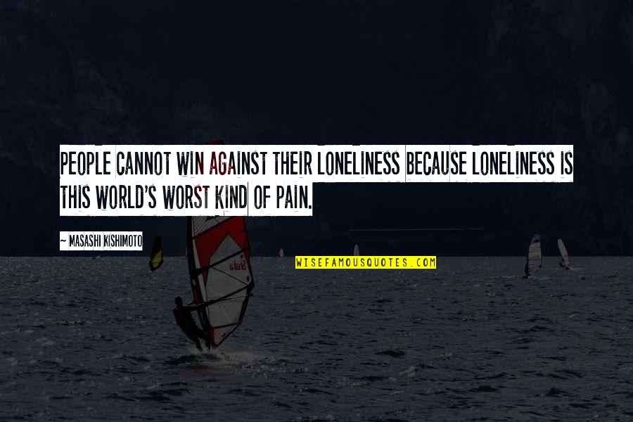 Masashi Quotes By Masashi Kishimoto: People cannot win against their loneliness because loneliness