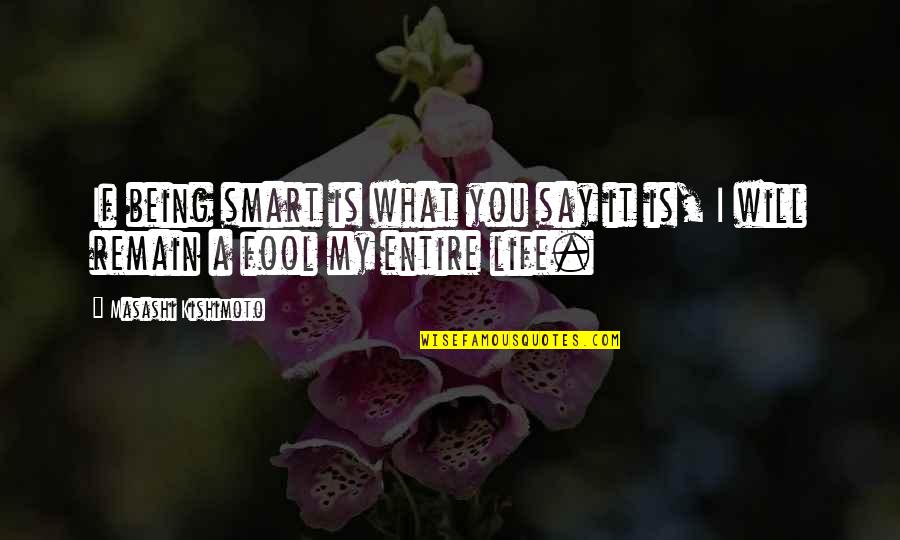 Masashi Quotes By Masashi Kishimoto: If being smart is what you say it