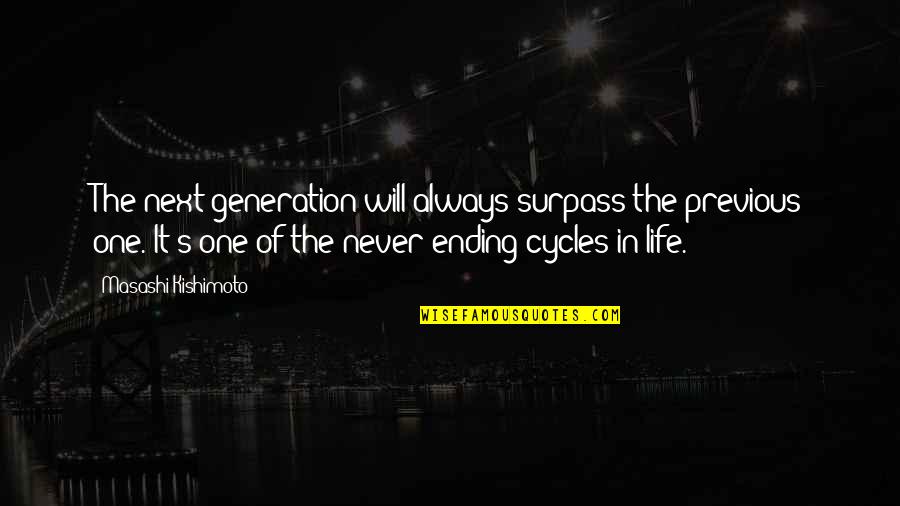 Masashi Quotes By Masashi Kishimoto: The next generation will always surpass the previous