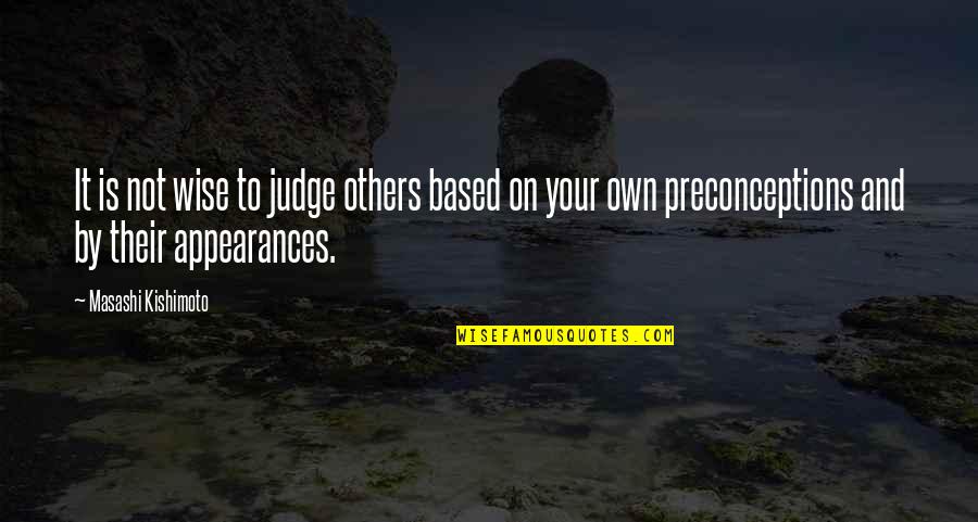 Masashi Quotes By Masashi Kishimoto: It is not wise to judge others based